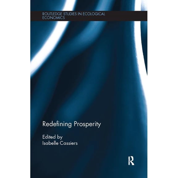 Routledge Studies in Ecological Economic Redefining Prosperity, (Paperback)