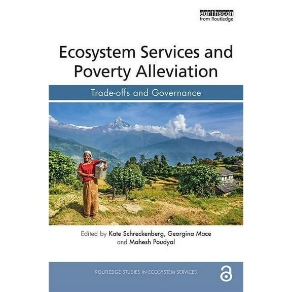 Routledge Studies in Ecosystem Services Ecosystem Services and Poverty Alleviation (OPEN ACCESS): Trade-offs and Governance, (Paperback)