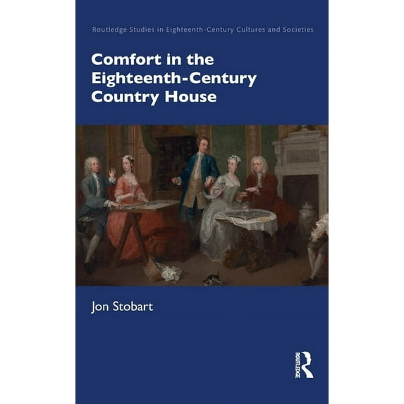 Routledge Studies in Eighteenth-Century Comfort in the Eighteenth-Century Country House, (Hardcover)