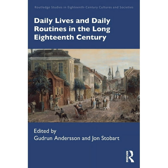 Routledge Studies in Eighteenth-Century Daily Lives and Daily Routines in the Long Eighteenth Century, (Paperback)
