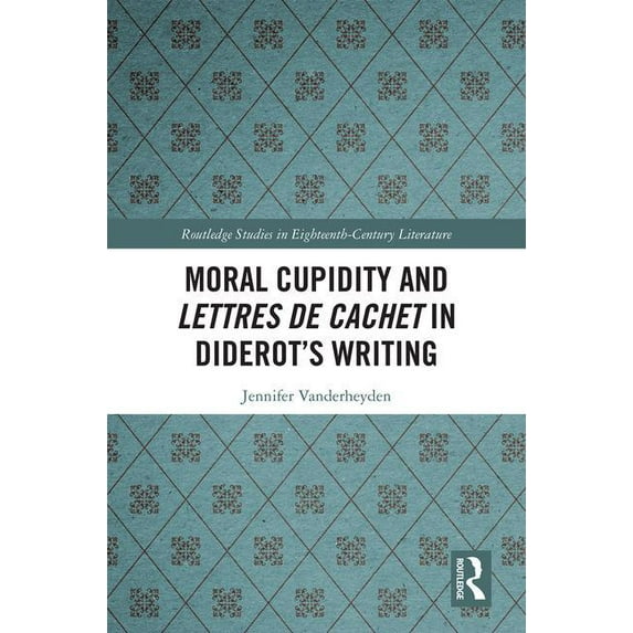 Routledge Studies in Eighteenth-Century Moral Cupidity and Lettres de cachet in Diderot's Writing, (Hardcover)