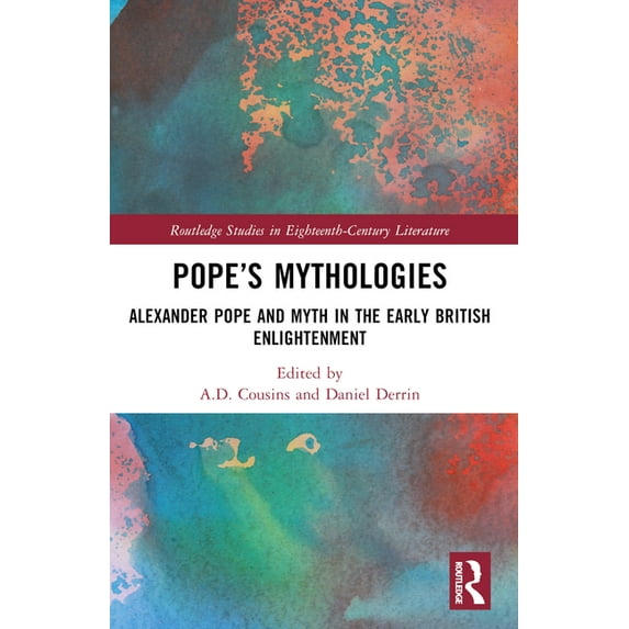 Routledge Studies in Eighteenth-Century Pope's Mythologies: Alexander Pope and Myth in the Early British Enlightenment, (Paperback)