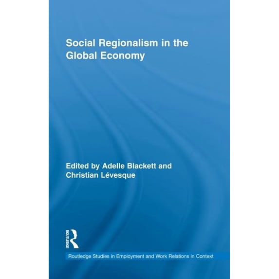 Routledge Studies in Employment and Work Social Regionalism in the Global Economy, (Hardcover)