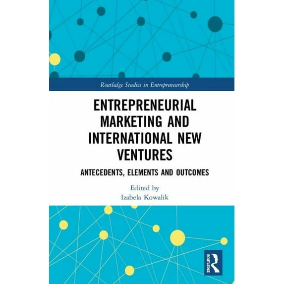Routledge Studies in Entrepreneurship Entrepreneurial Marketing and International New Ventures: Antecedents, Elements and Outcomes, (Hardcover)