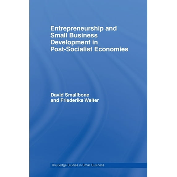 Routledge Studies in Entrepreneurship an Entrepreneurship and Small Business Development in Post-Socialist Economies, (Paperback)