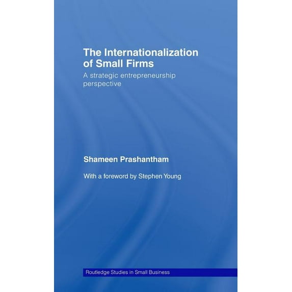 Routledge Studies in Entrepreneurship an The Internationalization of Small Firms: A Strategic Entrepreneurship Perspective, (Hardcover)