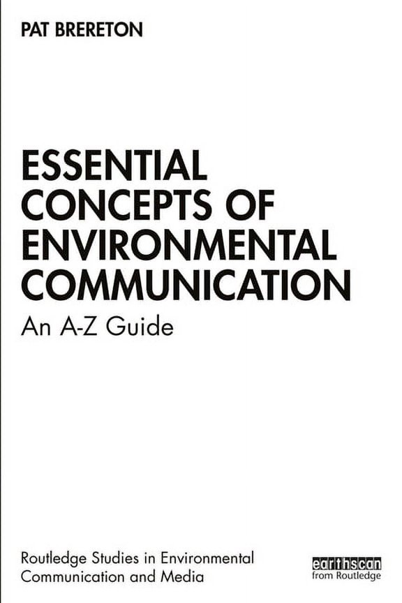 Routledge Studies in Environmental Commu Essential Concepts of Environmental Communication: An A-Z Guide, (Hardcover)