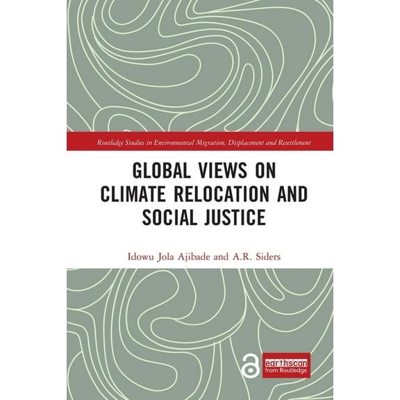 Routledge Studies in Environmental Migra Global Views on Climate Relocation and Social Justice: Navigating Retreat, (Paperback)