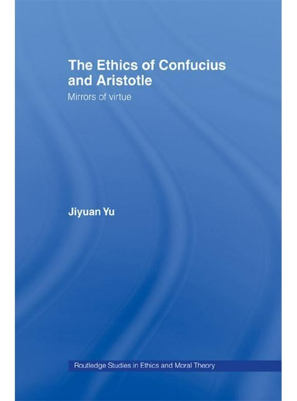 Routledge Studies in Ethics and Moral Th The Ethics of Confucius and Aristotle, (Hardcover)