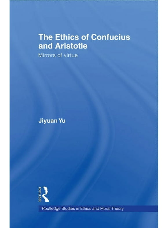 Routledge Studies in Ethics and Moral Th The Ethics of Confucius and Aristotle, (Paperback)