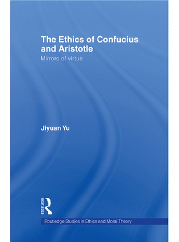 Pre-Owned The Ethics of Confucius and Aristotle: Mirrors of Virtue (Paperback) 0415803055 9780415803052