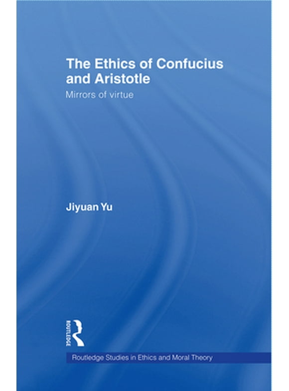 Pre-Owned The Ethics of Confucius and Aristotle: Mirrors of Virtue (Paperback) 0415803055 9780415803052