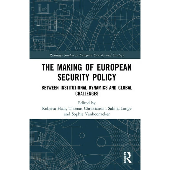 Routledge Studies in European Security a The Making of European Security Policy: Between Institutional Dynamics and Global Challenges, (Hardcover)