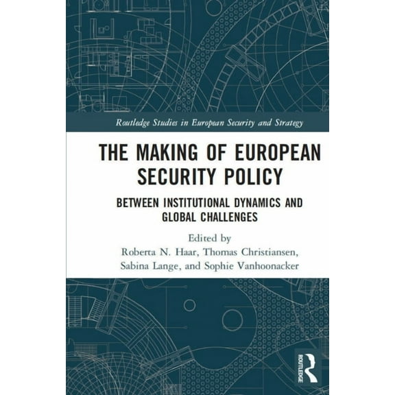 Routledge Studies in European Security a The Making of European Security Policy: Between Institutional Dynamics and Global Challenges, (Paperback)
