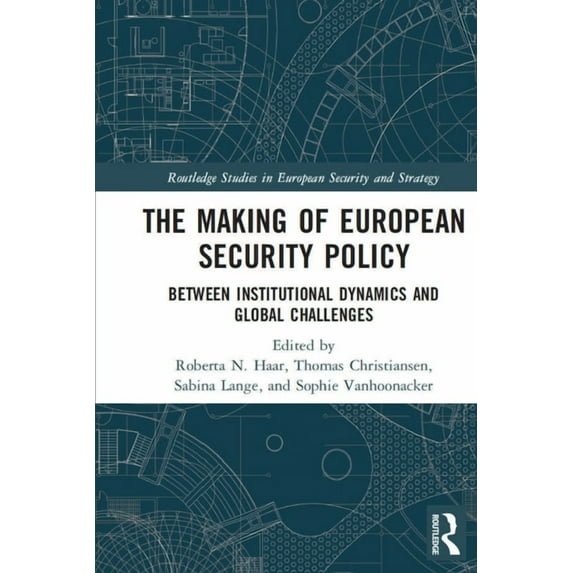 Routledge Studies in European Security a The Making of European Security Policy: Between Institutional Dynamics and Global Challenges, (Paperback)
