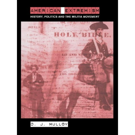 Routledge Studies in Extremism and Democ American Extremism: History, Politics and the Militia Movement, (Paperback)