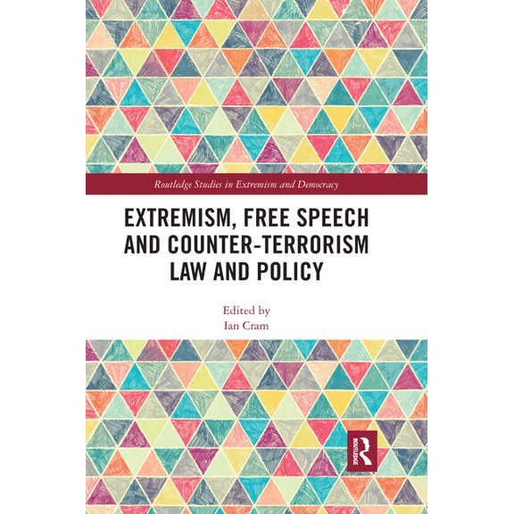 Routledge Studies in Extremism and Democ Extremism, Free Speech and Counter-Terrorism Law and Policy, (Paperback)