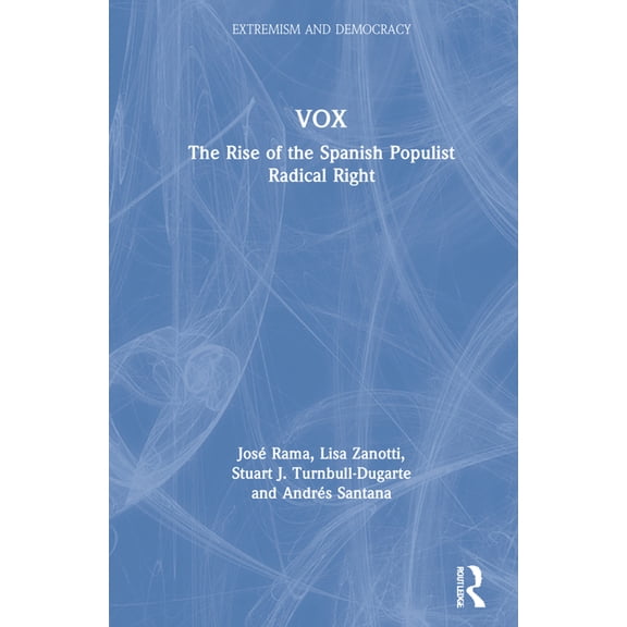 Routledge Studies in Extremism and Democ Vox: The Rise of the Spanish Populist Radical Right, (Hardcover)