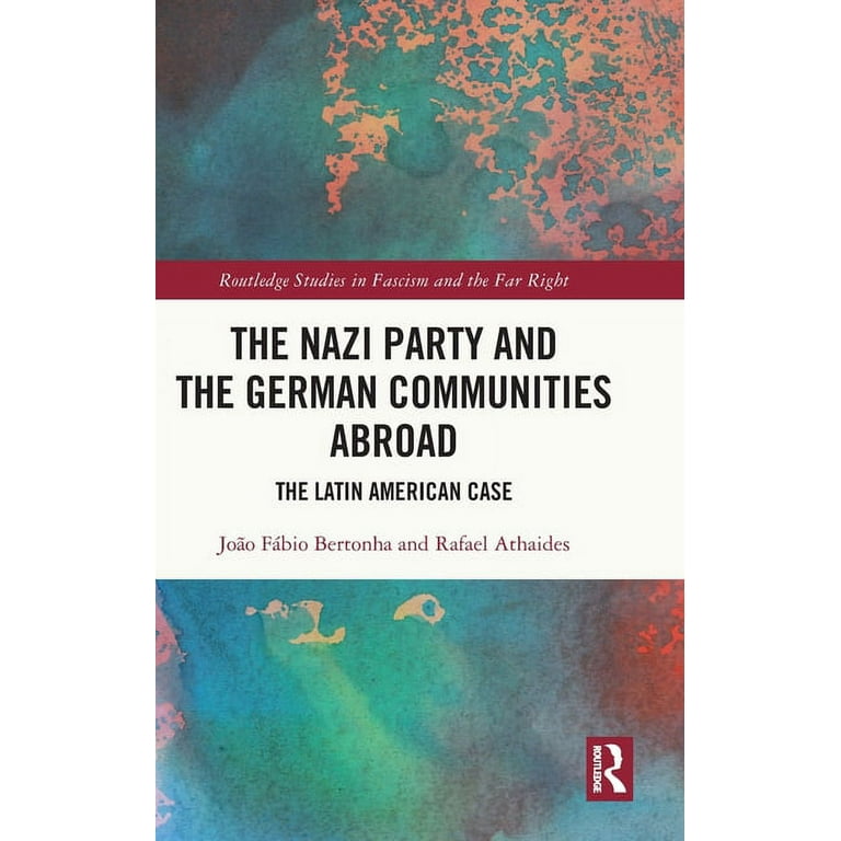 Routledge Studies in Fascism and the Far Right: The Nazi Party and the  German Communities Abroad (Hardcover)