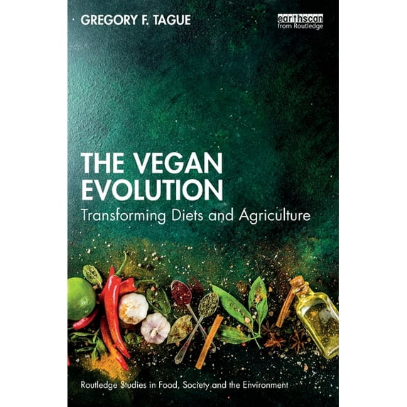Routledge Studies in Food, Society and t The Vegan Evolution: Transforming Diets and Agriculture, (Paperback)