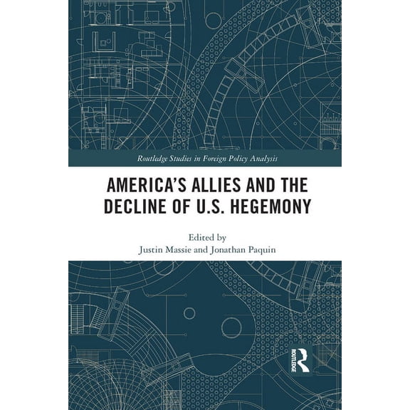 Routledge Studies in Foreign Policy Anal America's Allies and the Decline of US Hegemony, (Paperback)