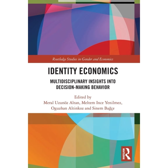 Routledge Studies in Gender and Economic Identity Economics: Multidisciplinary Insights into Decision-Making Behavior, (Paperback)