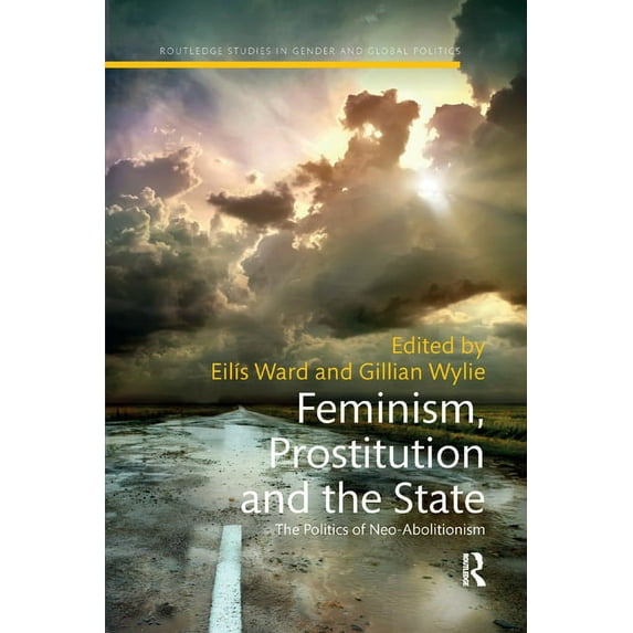 Routledge Studies in Gender and Global P Feminism, Prostitution and the State: The Politics of Neo-Abolitionism, (Paperback)
