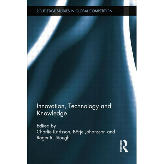 Routledge Studies in Global Competition Innovation, Technology and Knowledge, (Paperback)