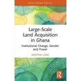 thumbnail image 1 of Routledge Studies in Global Land and Res Large-Scale Land Acquisition in Ghana: Institutional Change, Gender and Power, (Paperback), 1 of 1