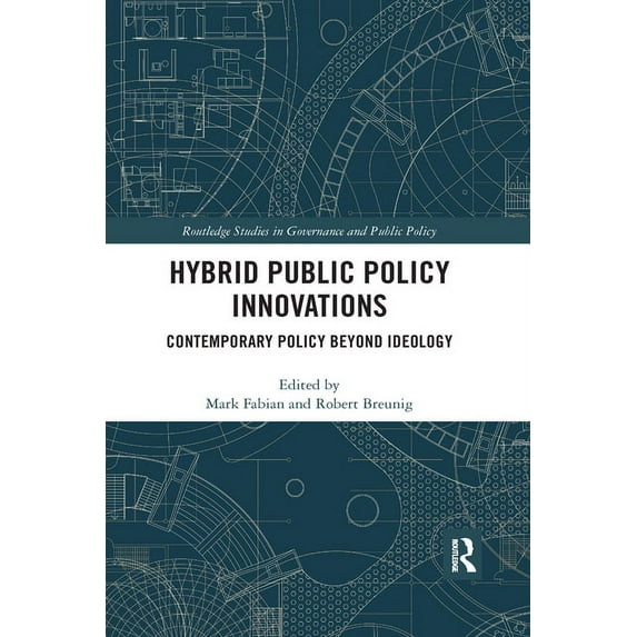Routledge Studies in Governance and Publ Hybrid Public Policy Innovations: Contemporary Policy Beyond Ideology, (Paperback)