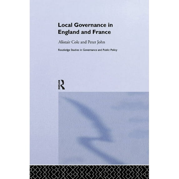 Routledge Studies in Governance and Publ Local Governance in England and France, Book 6, (Paperback)