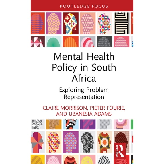 Routledge Studies in Health in Africa Mental Health Policy in South Africa: Exploring Problem Representation, (Hardcover)