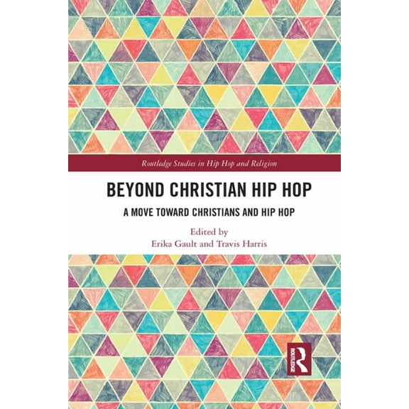 Routledge Studies in Hip Hop and Religio Beyond Christian Hip Hop: A Move Towards Christians and Hip Hop, (Paperback)