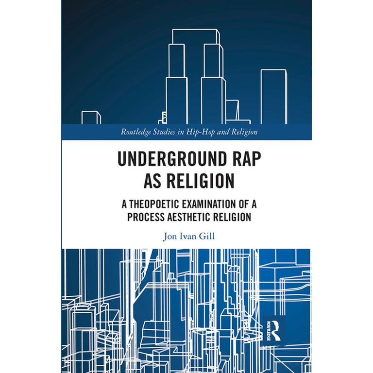 Underground Rap as Religion: A Theopoetic Examination of a Process  Aesthetic Religion (Routledge Studies in Hip Hop and Religion) (Paperback)