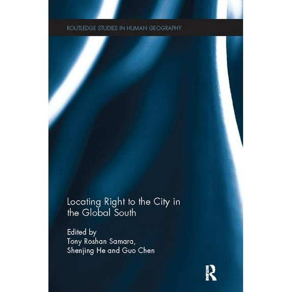 Routledge Studies in Human Geography Locating Right to the City in the Global South, (Paperback)