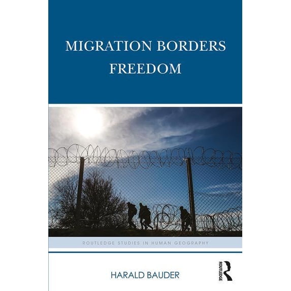 Routledge Studies in Human Geography Migration Borders Freedom, (Paperback)
