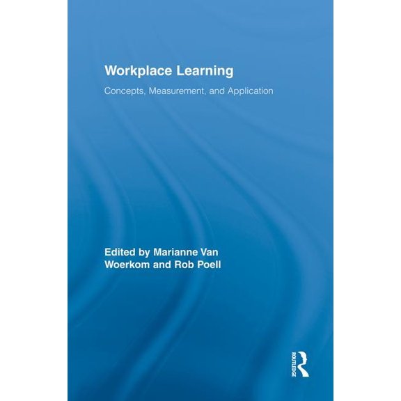 Routledge Studies in Human Resource Deve Workplace Learning: Concepts, Measurement and Application, (Paperback)