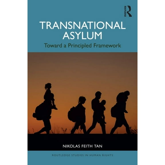 Routledge Studies in Human Rights Transnational Asylum: Toward a Principled Framework, (Paperback)