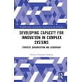 thumbnail image 1 of Routledge Studies in Innovation, Organiz Developing Capacity for Innovation in Complex Systems: Strategy, Organisation and Leadership, (Hardcover), 1 of 1