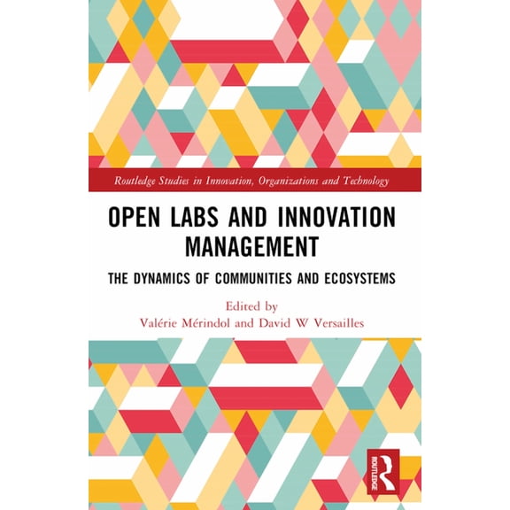 Routledge Studies in Innovation, Organiz Open Labs and Innovation Management: The Dynamics of Communities and Ecosystems, (Paperback)