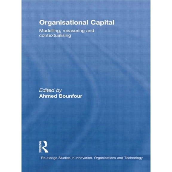 Routledge Studies in Innovation, Organiz Organisational Capital: Modelling, Measuring and Contextualising, (Paperback)