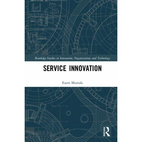 Routledge Studies in Innovation, Organiz Service Innovation, (Hardcover)