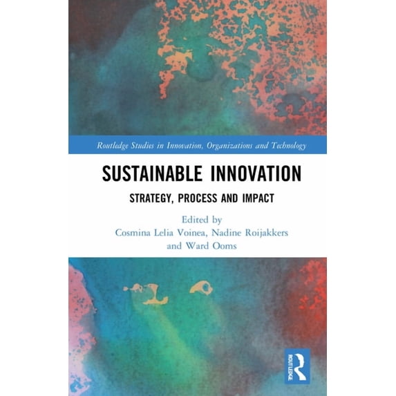 Routledge Studies in Innovation, Organiz Sustainable Innovation: Strategy, Process and Impact, (Hardcover)