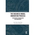 thumbnail image 1 of Routledge Studies in Innovation, Organiz The Business Model Innovation Process: Preparation, Organization and Management, (Paperback), 1 of 1