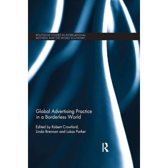 Routledge Studies in International Busin Global Advertising Practice in a Borderless World, (Paperback)