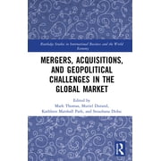 Routledge Studies in International Busin Mergers, Acquisitions, and Geopolitical Challenges in the Global Market, Hardcover
