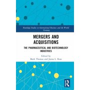 Routledge Studies in International Busin Mergers and Acquisitions The Pharmaceutical and Biotechnology Industries, Hardcover