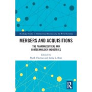 Routledge Studies in International Busin Mergers and Acquisitions The Pharmaceutical and Biotechnology Industries, Paperback