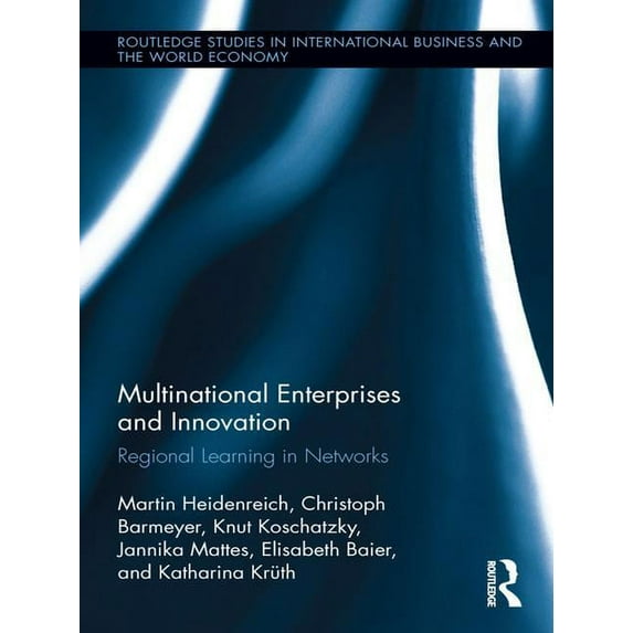 Routledge Studies in International Busin Multinational Enterprises and Innovation: Regional Learning in Networks, (Paperback)