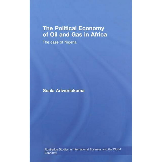 Routledge Studies in International Business and the World Ec: The Political Economy of Oil and Gas in Africa (Hardcover)